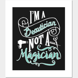 Beautician, not magician - hairdresser hairstylist barber Posters and Art